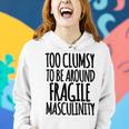 Too Clumsy To Be Around Fragile Masculinity 345 Shirt Women Hoodie Gifts for Her