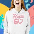 Womens 60Th Birthday For Women Cute Hello 60 Sixty Years Old Women Hoodie Gifts for Her