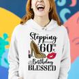 Womens Stepping Into My 60Th Birthday Blessed Womens 60 Years Old Women Hoodie Gifts for Her