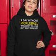 A Day Without Pickleball Wouldnt Kill Me But Why Risk It Women Hoodie Unique Gifts