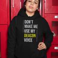 Dont Make Me Use My Deacon Voice - Church Minister Catholic Women Hoodie Unique Gifts
