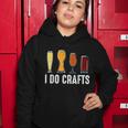 I Do Crafts Home Brewing Craft Beer Brewer Homebrewing Women Hoodie Unique Gifts