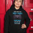 I Dont Always Play Video Games Funny Gamer Boys 10Xa17 Women Hoodie Unique Gifts