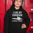 I Like My Chainsaw & Maybe 3 People Funny Woodworker Quote Women Hoodie Unique Gifts