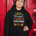 Ice Cream Makes Everything Dessert Sweet Tooth Top Ice Cream Women Hoodie Unique Gifts
