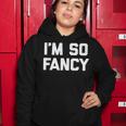 Im So Fancy Funny Saying Sarcastic Novelty Humor Women Hoodie Personalized Gifts