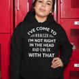 Ive Come To Realize Im Not Right In The Head And Im Ok Women Hoodie Funny Gifts