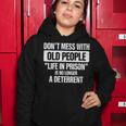 Old People Gag Gifts Dont Mess With Old People Prison Women Hoodie Funny Gifts