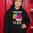 Prepare To Dye Women Hoodie Funny Gifts