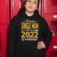 Proud Single Mom Of A Class Of 2022 Graduate Student Senior Women Hoodie Unique Gifts