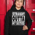 Straight Outta My Sixties 70 Years Old 70Th Birthday Gift Women Hoodie Funny Gifts