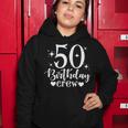 Womens 50Th Birthday Crew Bday 50 Years Old Women Hoodie Funny Gifts
