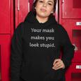 Your Mask Makes You Look Stupid Women Hoodie Unique Gifts