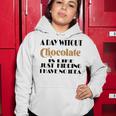 A Day Without Chocolate Is Like Just Kidding I Have No Idea Funny Quotes Gift For Chocolate Lovers Women Hoodie Funny Gifts