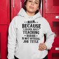 Because Teaching Badass Is Not Official Job Title Women Hoodie Funny Gifts