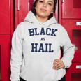 Black As Hail Funny Women Hoodie Funny Gifts