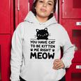 Cute Cat Lover Youve Got To Be Kitten Me Women Hoodie Funny Gifts