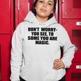 Dont Worry You See To Some You Are Magic Inspirational Quote Women Hoodie Funny Gifts