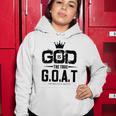 God Is The Greatest Of All Time GOAT Inspirational Women Hoodie Unique Gifts