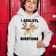 I Axlotl Questions Cute Axlotl Women Hoodie Funny Gifts