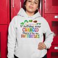 If Nothing Ever Changed Thered Be No Butterflies Women Hoodie Unique Gifts