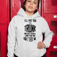 Ill Put You In The Trunk And Help People Look For You Dont Test Me Women Hoodie Funny Gifts