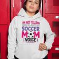 Im Not Yelling This Is Just My Soccer Mom Voice Funny Women Hoodie Unique Gifts
