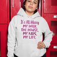 Its All Messy My Hair The House My Kids Funny Parenting Women Hoodie Unique Gifts