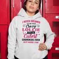 Lollie Grandma Gift I Never Dreamed I’D Be This Crazy Lollie Women Hoodie Funny Gifts