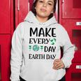 Make Every Day Earth Day Women Hoodie Funny Gifts