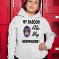 My Baboon Ate My Homework Women Hoodie Funny Gifts