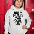 Only Music Can Save Us Women Hoodie Funny Gifts