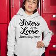 Sisters On The Loose Sisters Trip 2022 Cool Girls Trip Women Hoodie Personalized Gifts
