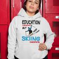 Skier Quote Education Is Important But Skiing Is Importanter Women Hoodie Funny Gifts