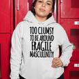 Too Clumsy To Be Around Fragile Masculinity 345 Shirt Women Hoodie Funny Gifts