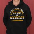 Everything I Want To Do Is Illegal V3 Women Hoodie