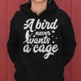 Funny Animal Bird A Bird Never Wants A Cage Lover Bird Women Hoodie