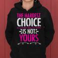 Hardest Choice Not Yours Feminist Reproductive Women Rights Women Hoodie