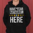 Have No Fear Nathaniel Is Here Name Women Hoodie