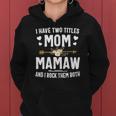 I Have Two Titles Mom And Mamaw Mothers Day Gifts Women Hoodie