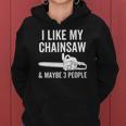 I Like My Chainsaw & Maybe 3 People Funny Woodworker Quote Women Hoodie