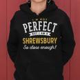 Im Not Perfect But I Am A Shrewsbury So Close Enough Women Hoodie