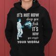 Its Not How Deep You Fish Its How You Wiggle Your Worm Women Hoodie