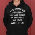 Ive Come To Realize Im Not Right In The Head And Im Ok Women Hoodie