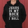 Jesus Is My Rock And Thats How I Roll Funny Religious Tee Women Hoodie