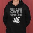 Motivation Dont Cry Over Spilled Milk Women Hoodie