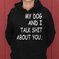 My Dog And I Talk About You Funny For Dogs Lovers 413 Trending Shirt Women Hoodie