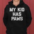 My Kid Has Paws Funny Saying Sarcastic Novelty Humor Women Hoodie