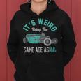 Older People Its Weird Being The Same Age As Old People Women Hoodie