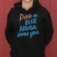 Pink Or Blue Nana Loves You Gender Baby Reveal Party Grandma Women Hoodie Pink Or Blue Nana Loves You Gender Baby Reveal Party Grandma Women Hoodie